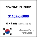 Genuine 31107-3K000 Cover-fuel Pump For Hyundai / Kia. Fixed Price $5.99.